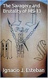 The Savagery and Brutality of MS-13