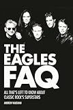 The Eagles Faq: All That's Left To Know About Classic Rock's Superstars