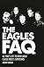 The Eagles FAQ: All That's Left to Know About Classic Rock's Superstars