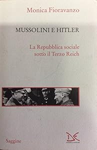 Vedi scheda su Amazon Mussolini e Hitler. La Repubblica sociale sotto il Terzo Reich