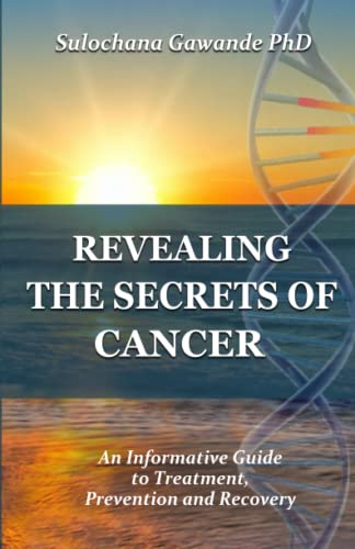 Revealing The Secrets Of Cancer: An Informative Guide to Treatment, Prevention and Recovery