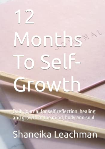 12 Months To Self-Growth: Daily journal for self reflection, healing and growth of the mind, body and soul