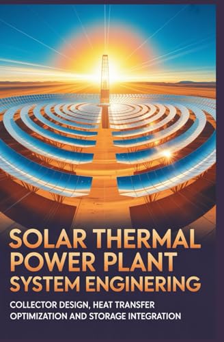 SOLAR THERMAL POWER PLANT SYSTEM ENGINEERING: Collector design heat transfer