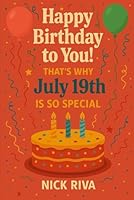 Happy birthday to you! That’s why July 19th is so special: A delightful celebration of history, culture, stars, and personal meaning behind your special day B0F66YJRFS Book Cover