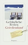 Gefährliche Ferien - Griechenland: mit Petros Markaris und vielen anderen (detebe) - Herausgeber: Silvia Zanovello-Sager 