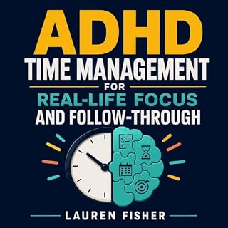 ADHD Time Management for Real-Life Focus and Follow-Through cover art
