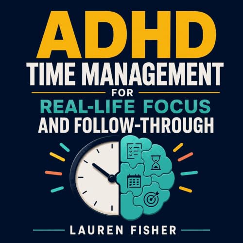 ADHD Time Management for Real-Life Focus and Follow-Through cover art