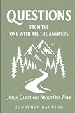 Questions from the One With All the Answers: Jesus' Questions About Our Walk