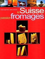 LA SUISSE PASSION FROMAGES 2951064799 Book Cover