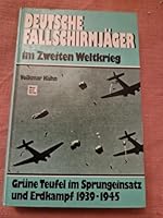 Deutsche Fallschirmjäger im Zweiten Weltkrieg. Grüne Teufel im Sprungeinsatz und Erdkampf 1939-1945. 3613010445 Book Cover