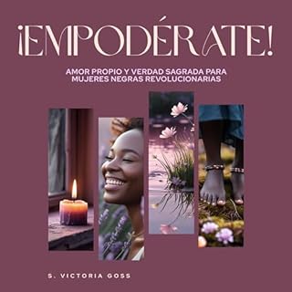 &iexcl;Empod&eacute;rate!: Amor propio y verdad sagrada para mujeres negras revolucionarias Audiolibro Por S. Victoria Goss a