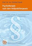 Psychotherapie nach dem Heilpraktikergesetz: Ein rechtlicher Leitfaden für psychotherapeutisch tätige Heilpraktikerinnen und Heilpraktiker
