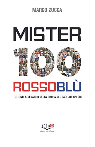 Mister 100 Rossoblù: Tutti gli allenatori della storia del Cagliari Calcio