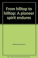 From hilltop to hilltop: A pioneer spirit endures 0971941823 Book Cover