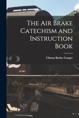 The Air Brake Catechism and Instruction Book