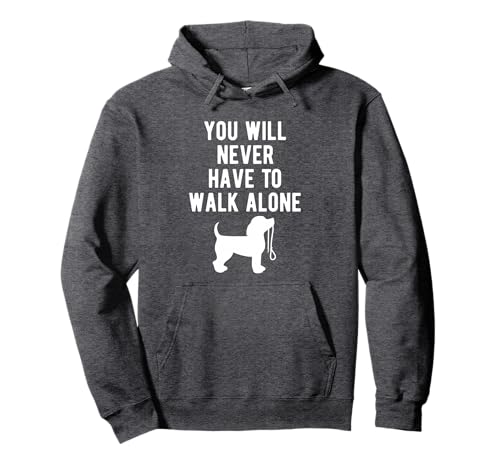You Will Never Have To Walk Alone Dog Walking Pullover Hoodie