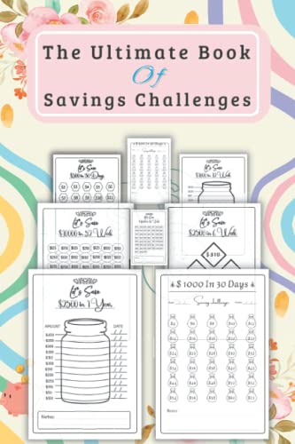 The Ultimate Book of Savings Challenges Journal 2023: Savings Tracker Journal| $100, $300, $500, $1000, $2500, $10000, $15000+ And More Money Saving ... Savings Tracker To Reach Financial Goals