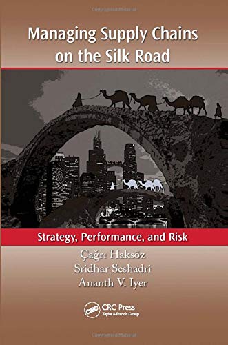 Managing Supply Chains on the Silk Road: Strategy, Performance, and Risk