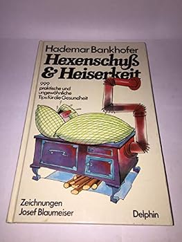 Hardcover Hexenschuss und Heiserkeit : 999 prakt. u. ungewöhnl. Tips für d. Gesundheit. [German] Book