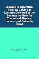 Lectures in Theoretical Physics: Volume 1: Lectures Delivered at the Summer Institute for Theoretical Physics, University of Colorado, Boulder, 1958 B0016LGWP4 Book Cover