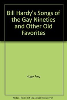 Paperback Bill Hardy's Songs of the Gay Nineties and Other Old Favorites Book