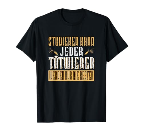 Studieren kann Jeder Tätowierer werden nur die Besten T-Shirt