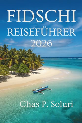 FIDSCHI REISEFÜHRER 2026: nselabenteuer, Kultur und verborgene Schätze im Herzen des Südpazifiks