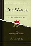 The Wager: A Poetic Comedy in One Act (Classic Reprint)