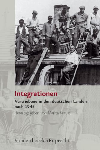 Integrationen: Vertriebene in Den Deutschen Landern Nach 1945 (German Edition)