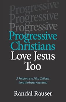 Paperback Progressive Christians Love Jesus Too: A Response to Alisa Childers (and the heresy hunters) Book