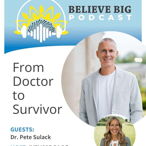 106-Dr. Pete Sulack - From Doctor to Survivor, A Journey of Faith and Healing