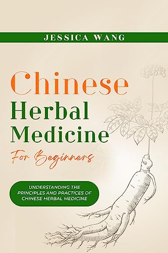 CHINESE Herbal Medicine For Beginners: UNDERSTANDING THE PRINCIPLES AND PRACTICES OF CHINESE HERBAL
