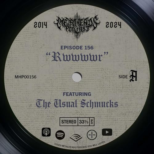 Metalheads Podcast Episode #156: Rwwwwr!