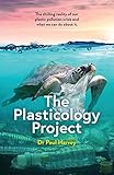 The Plasticology Project: The chilling reality of our plastic pollution crisis and what we can do...