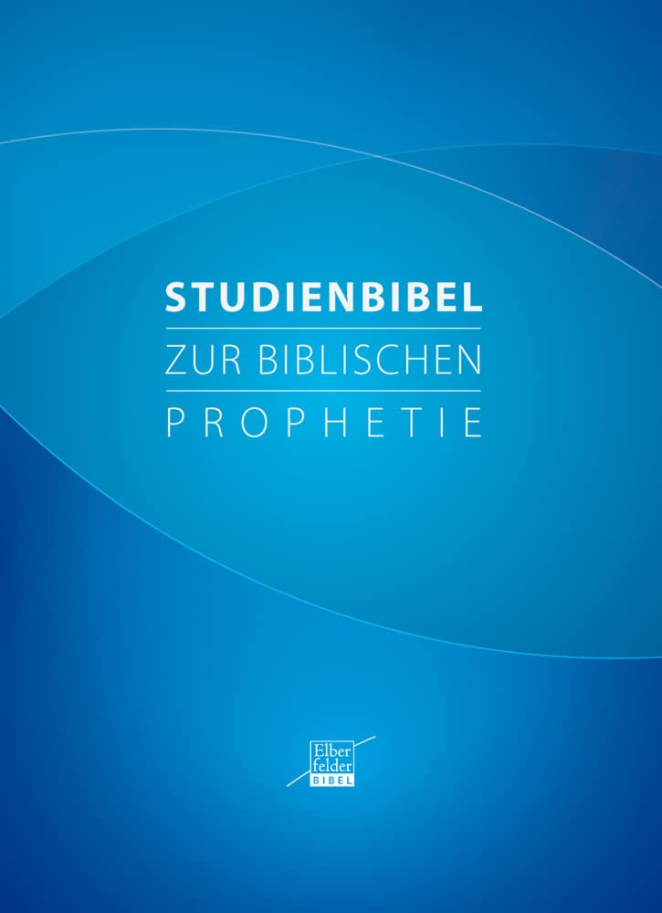 Studienbibel zur biblischen Prophetie: Mit dem Text der Elberfelder Bibel