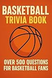 Basketball Trivia Book: Over 500 Quiz Questions for Basketball Fans