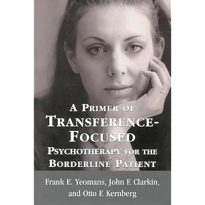 A Primer of Transference-Focused Psychotherapy for the Borderline Patient