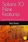 Solaris 10 New Features: Zones, SMF, DTrace, WAN Boot, Least Privilege, and more.
