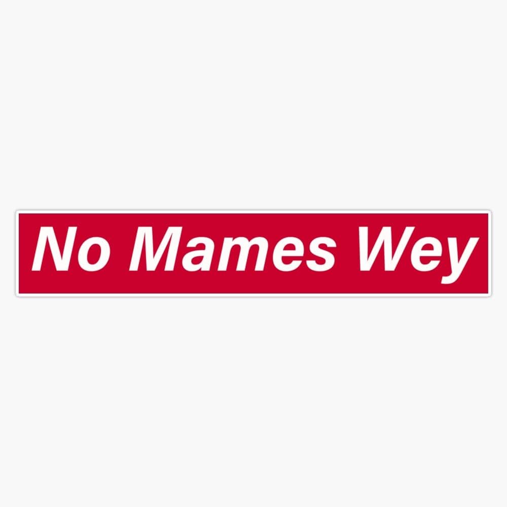 No Mames Wey Bumper Sticker Vinyl Decal 5 inches