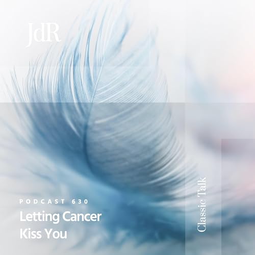 JdR Podcast 630 - Letting Cancer Kiss You Podcast Por  arte de portada