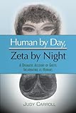 Human by Day, Zeta by Night: A Dramatic Account of Greys Incarnating as Humans (The Zeta Series)