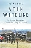 A Thin White Line: The Story of the Ansar POW Camp in Southern Lebanon