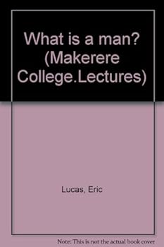 Unknown Binding What is a man? (Makerere College.Lectures) Book