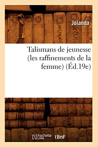 Talismans de Jeunesse (Les Raffinements de la Femme) (Éd.19e) (Sciences Sociales) (French Edition)