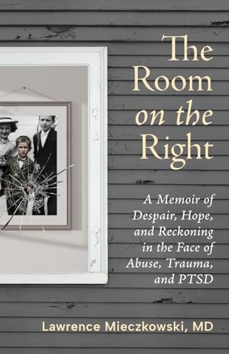 The Room on the Right: A Memoir of Despair, Hope, and Reckoning in the ...