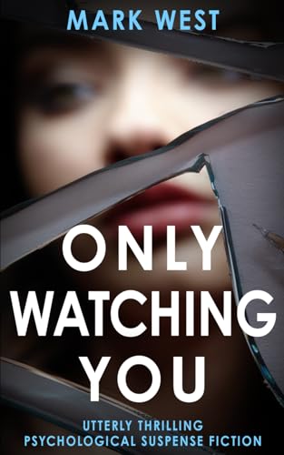 ONLY WATCHING YOU: Utterly thrilling psychological suspense fiction
