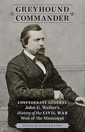 Greyhound Commander: Confederate General John G. Walker's History of the Civil War West of the Mississippi book cover
