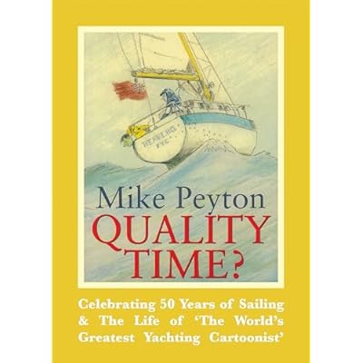 Quality Time? &ndash; Celebrating 50 years of sailing & the life of `The world`s greatest yachting cartoonist`