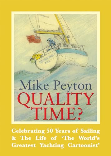 Quality Time?: Celebrating 50 Years of Sailing & the Life of 'the World's Greatest Yachting Cartoonist'