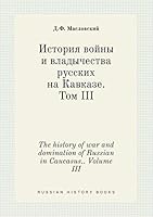 The history of war and domination of Russian in Caucasus.. Volume III 551940593X Book Cover